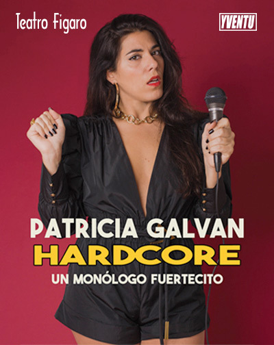 Patricia Galván - Hardcore, Un Monólogo Fuertecito en Madrid
